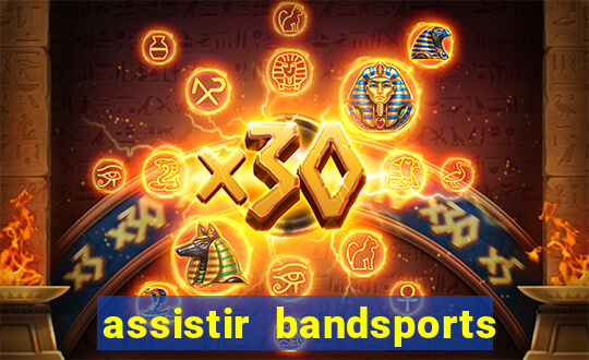 assistir bandsports ao vivo gratis